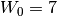 W_0 = 7