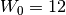 W_0 = 12